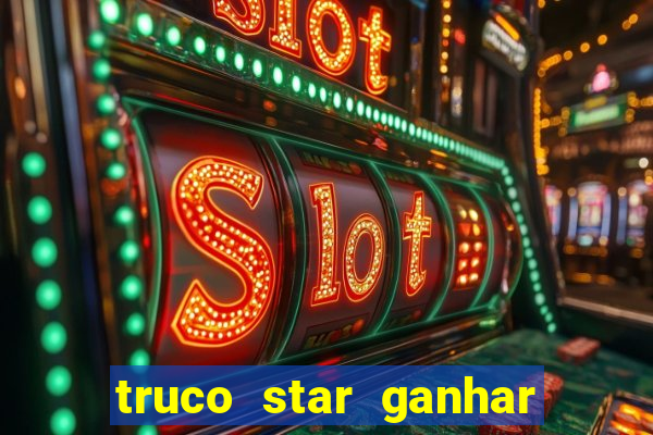 truco star ganhar dinheiro de verdade